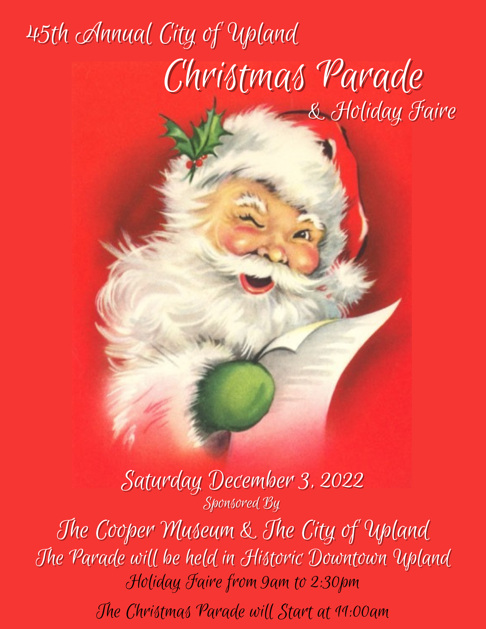 45th Annual Upland Christmas Parade and Holiday Faire, Saturday December 3, 2022. Sponsored by the Cooper Museum and the City of Upland. The Parade will be held in Historic Downtown Upland. Holiday Faire from 9am to 2:30pm, Parade starts at 11am.